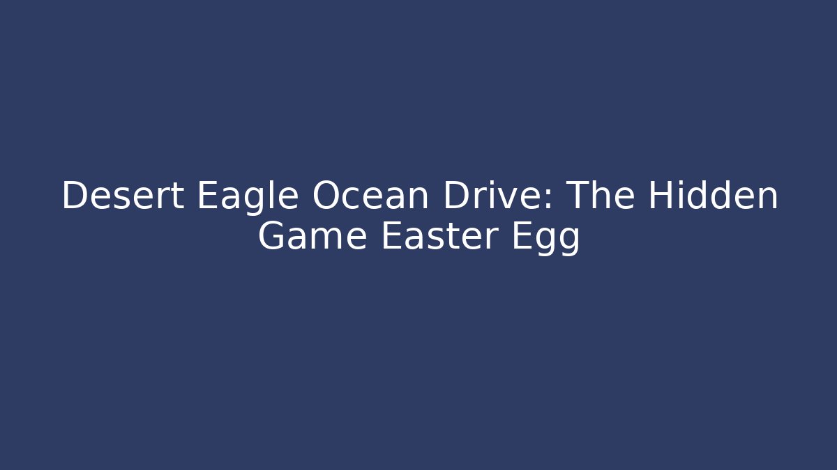 Desert Eagle Ocean Drive: The Hidden Game Easter Egg