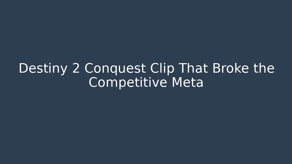 Destiny 2 Conquest Clip That Broke the Competitive Meta