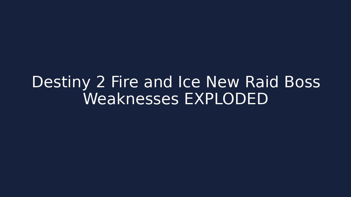 Destiny 2 Fire and Ice New Raid Boss Weaknesses EXPLODED - Smart Esu