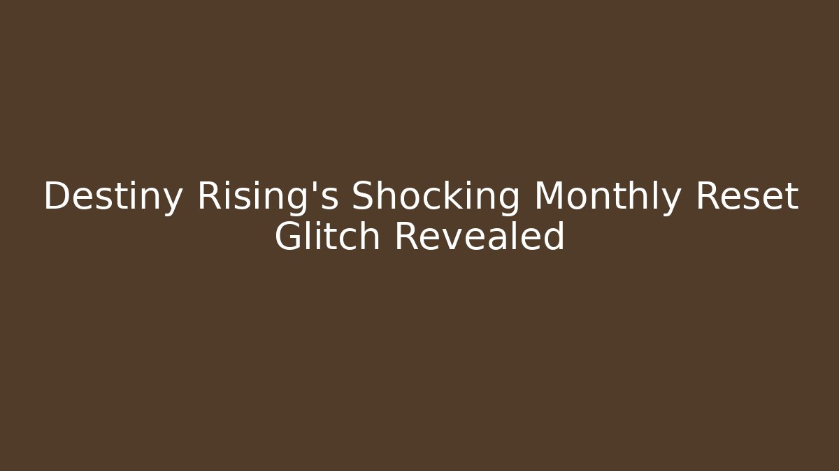Destiny Rising's Shocking Monthly Reset Glitch Revealed