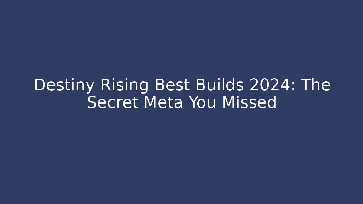 Destiny Rising Best Builds 2024: The Secret Meta You Missed