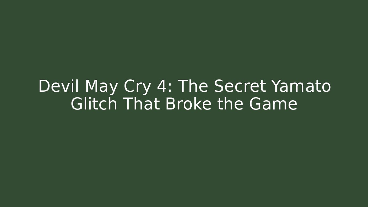 Devil May Cry 4: The Secret Yamato Glitch That Broke the Game