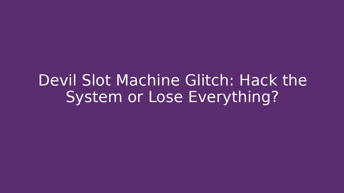 Devil Slot Machine Glitch: Hack the System or Lose Everything?
