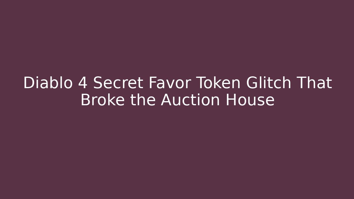 Diablo 4 Secret Favor Token Glitch That Broke the Auction House