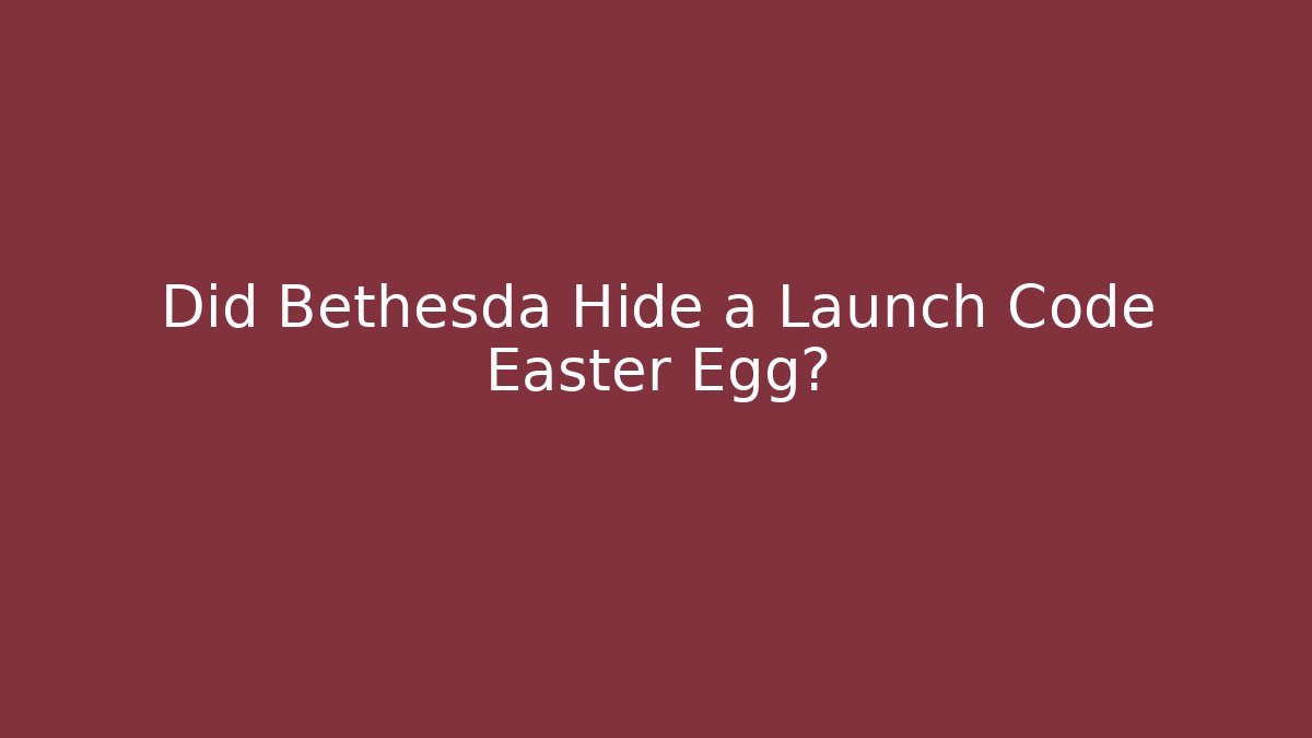 Did Bethesda Hide a Launch Code Easter Egg?