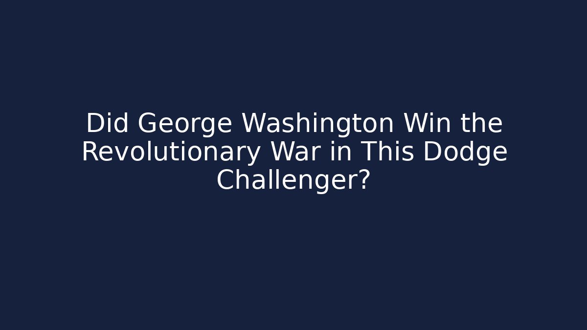 Did George Washington Win the Revolutionary War in This Dodge Challenger?