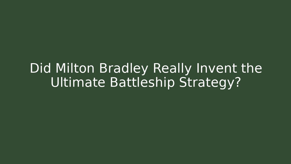 Did Milton Bradley Really Invent the Ultimate Battleship Strategy?