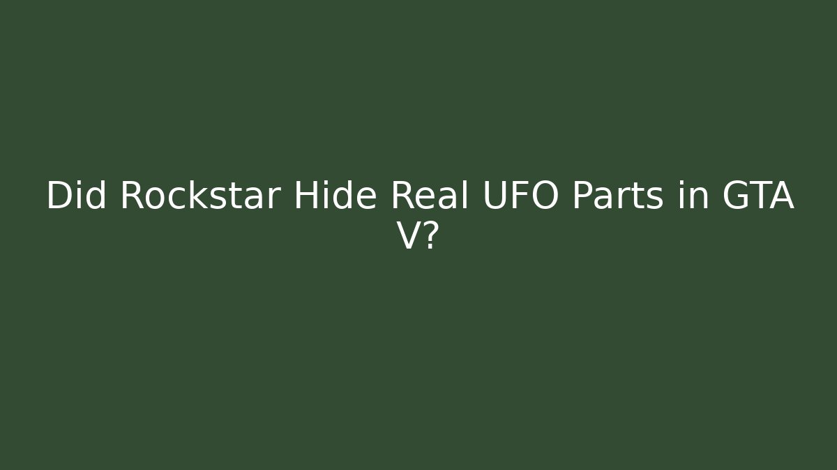 Did Rockstar Hide Real UFO Parts in GTA V?