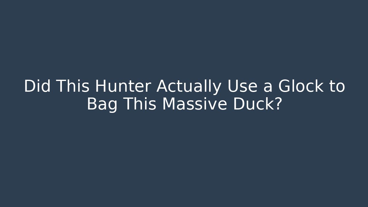 Did This Hunter Actually Use a Glock to Bag This Massive Duck?