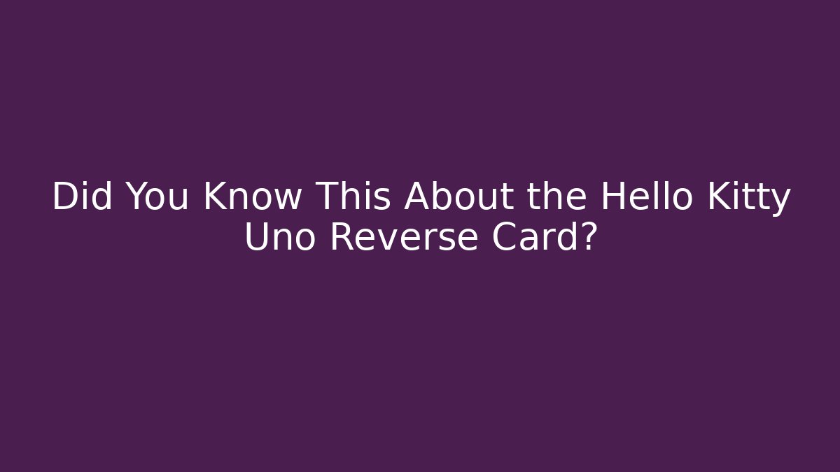 Did You Know This About the Hello Kitty Uno Reverse Card?