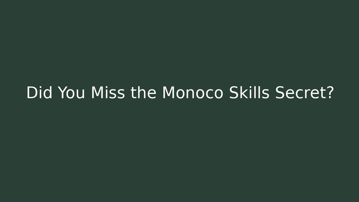 Did You Miss the Monoco Skills Secret?