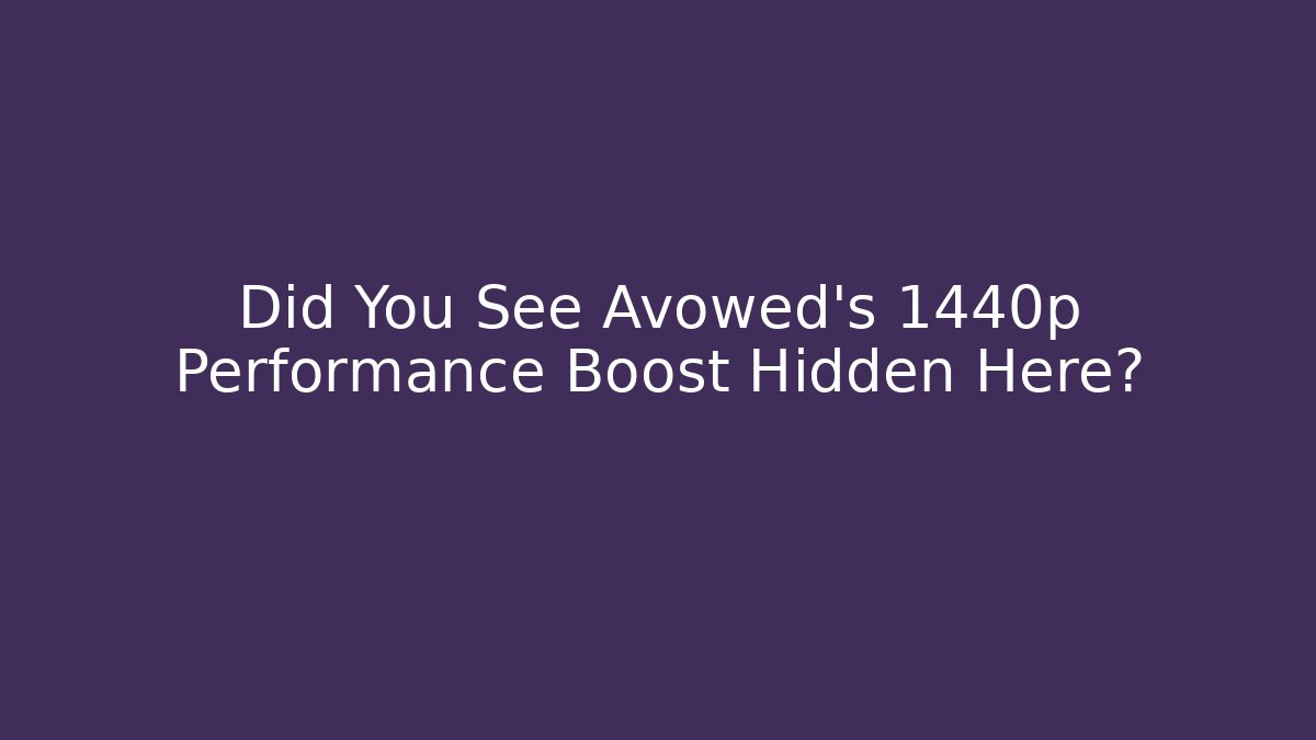 Did You See Avowed's 1440p Performance Boost Hidden Here?