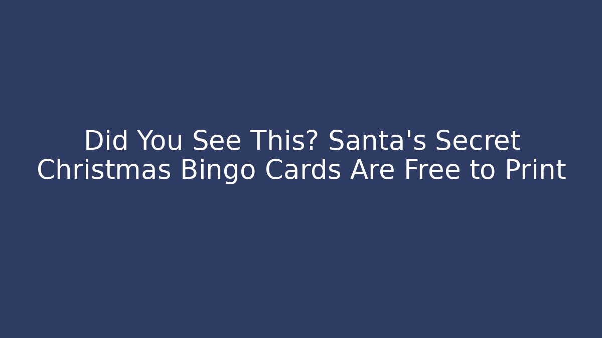 Did You See This? Santa’s Secret Christmas Bingo Cards Are Free to Print