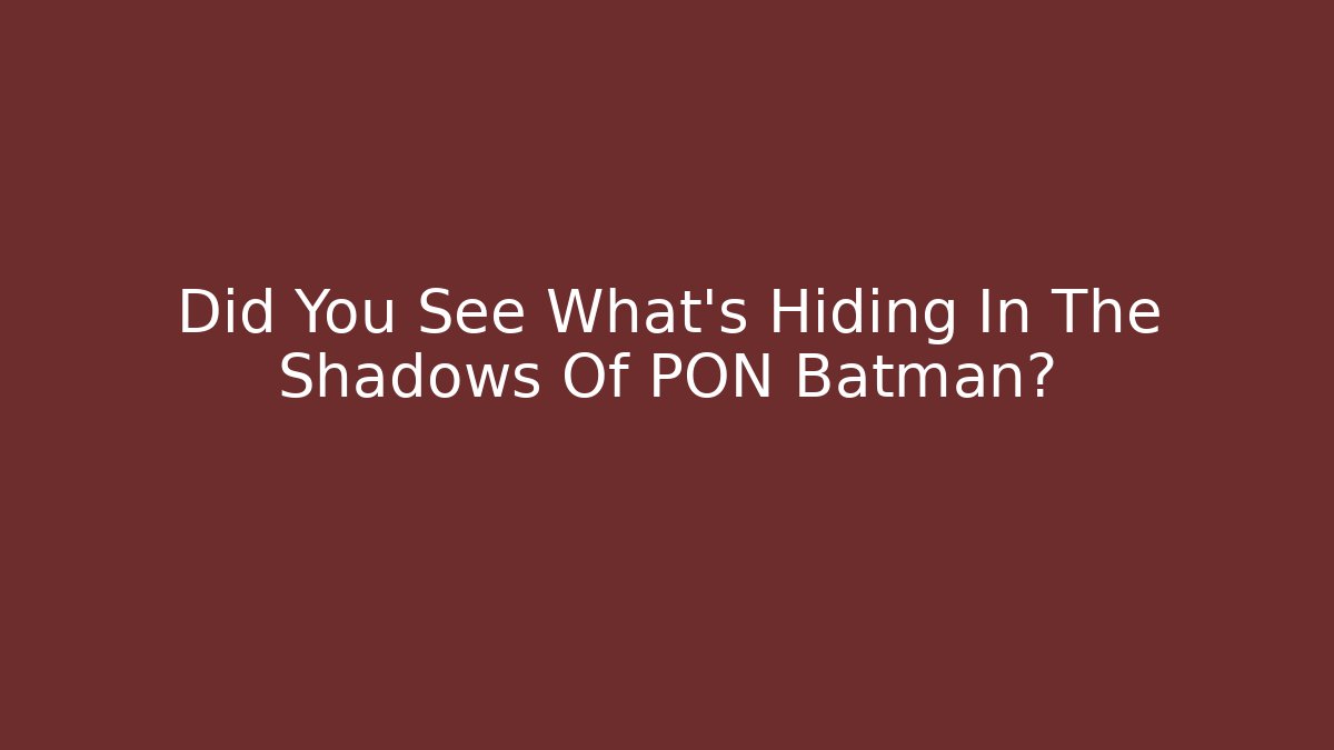 Did You See What's Hiding In The Shadows Of PON Batman?
