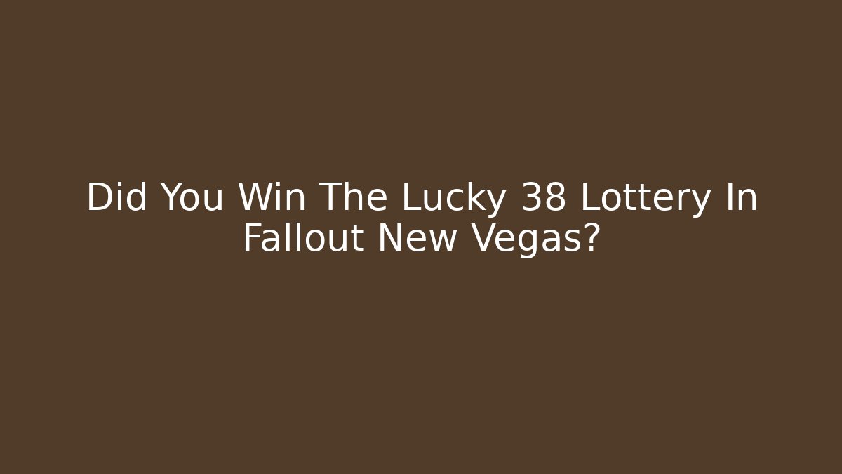 Did You Win The Lucky 38 Lottery In Fallout New Vegas?