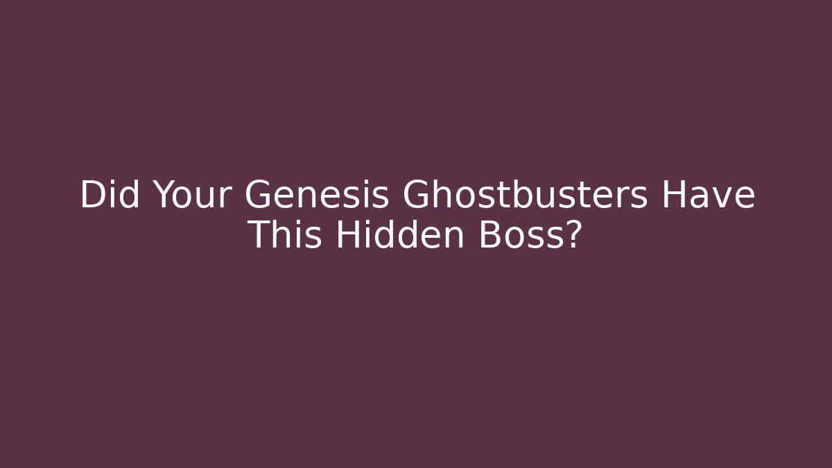 Did Your Genesis Ghostbusters Have This Hidden Boss? - Smart Esu