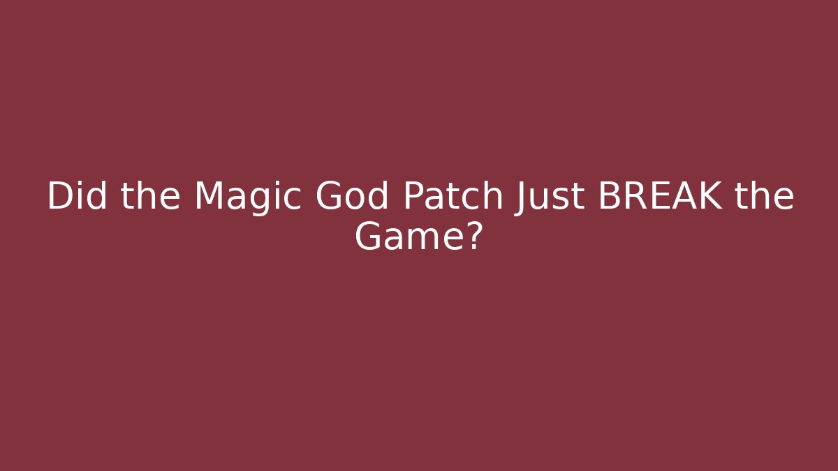 Did the Magic God Patch Just BREAK the Game? - Smart Esu
