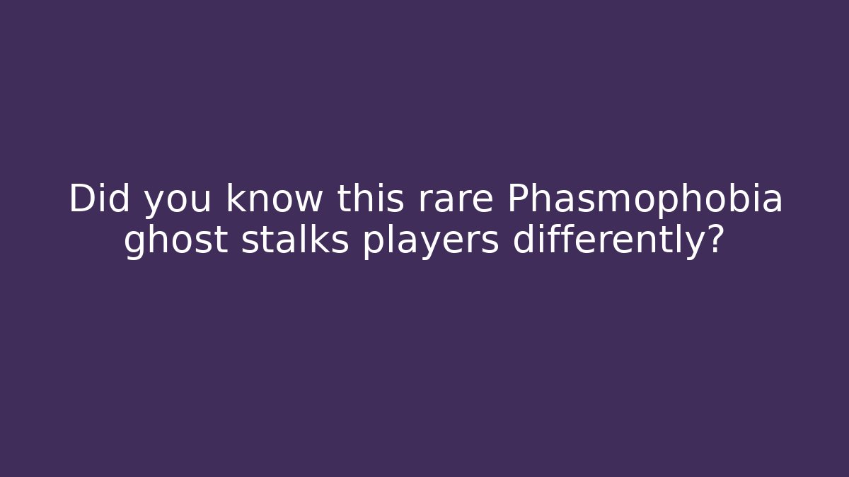 Did you know this rare Phasmophobia ghost stalks players differently?