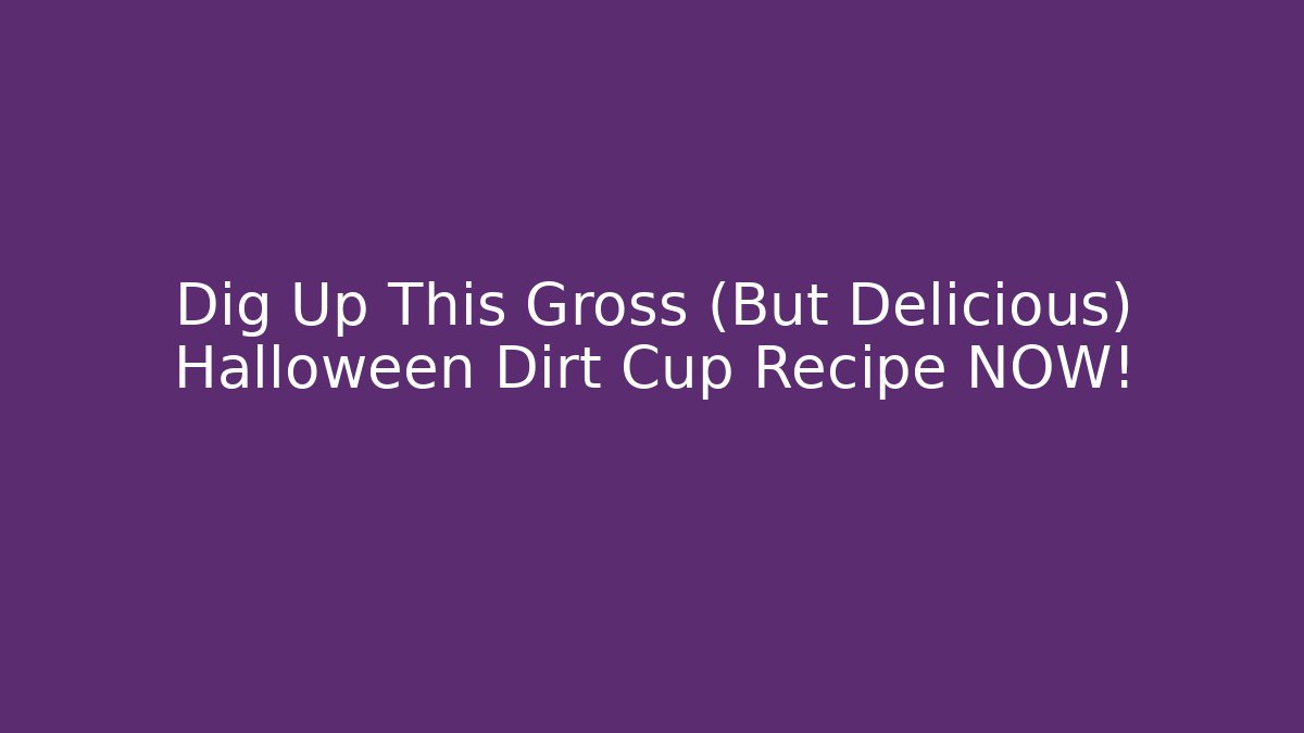 Dig Up This Gross (But Delicious) Halloween Dirt Cup Recipe NOW!