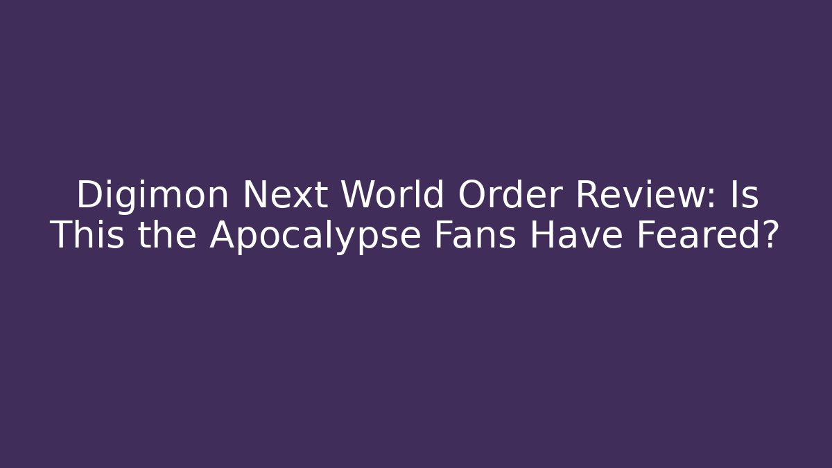 Digimon Next World Order Review: Is This the Apocalypse Fans Have Feared?