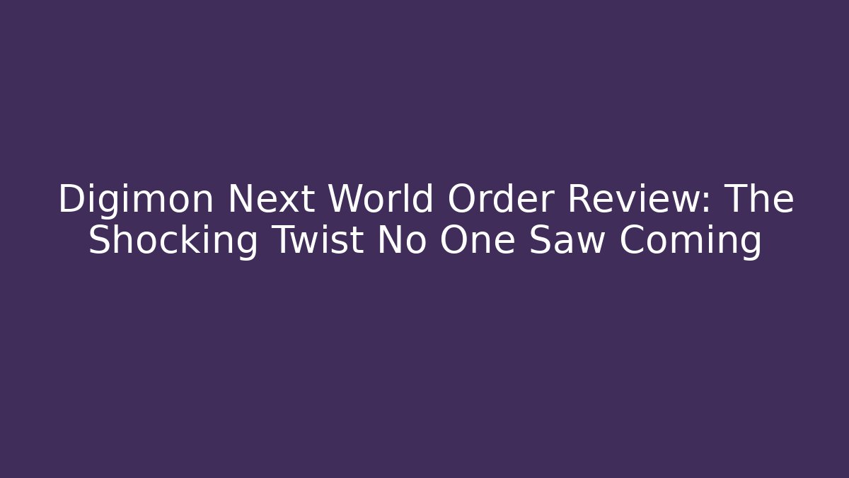 Digimon Next World Order Review: The Shocking Twist No One Saw Coming