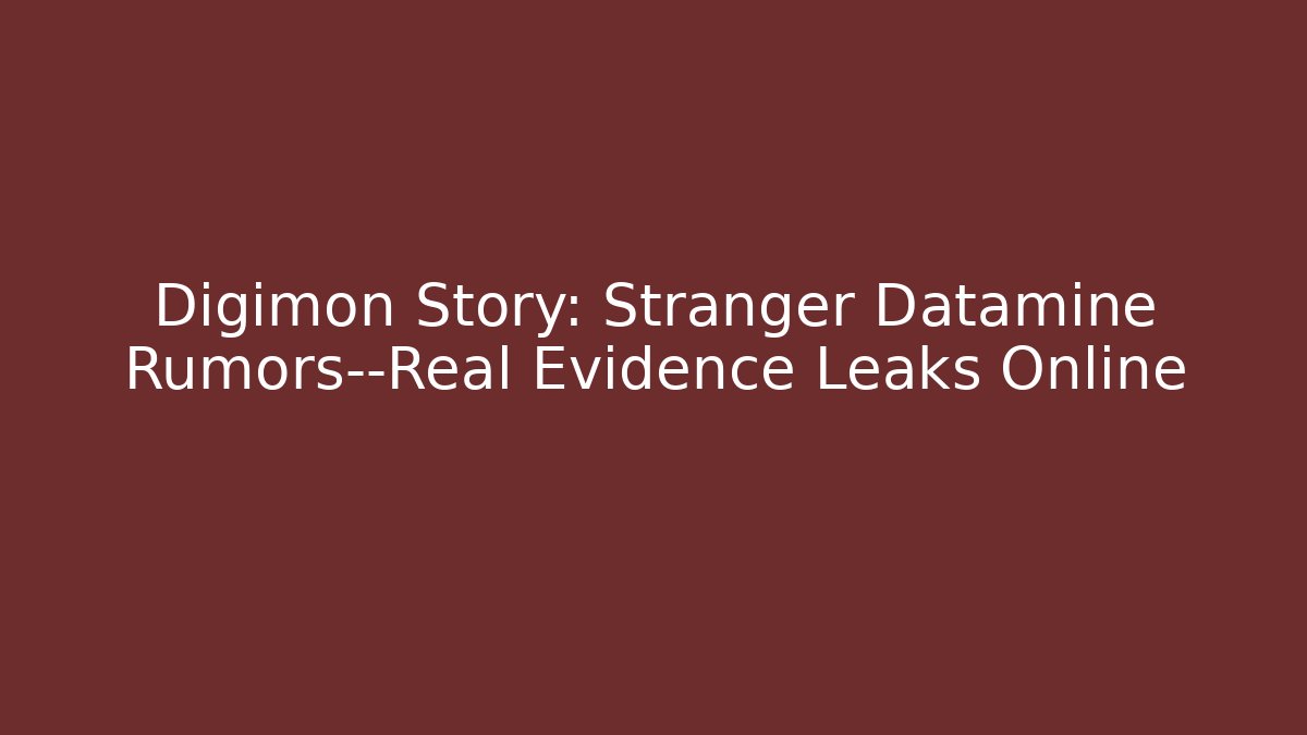 Digimon Story: Stranger Datamine Rumors—Real Evidence Leaks Online