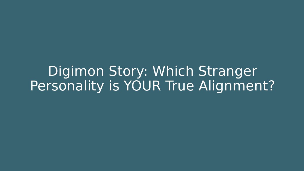 Digimon Story: Which Stranger Personality is YOUR True Alignment?
