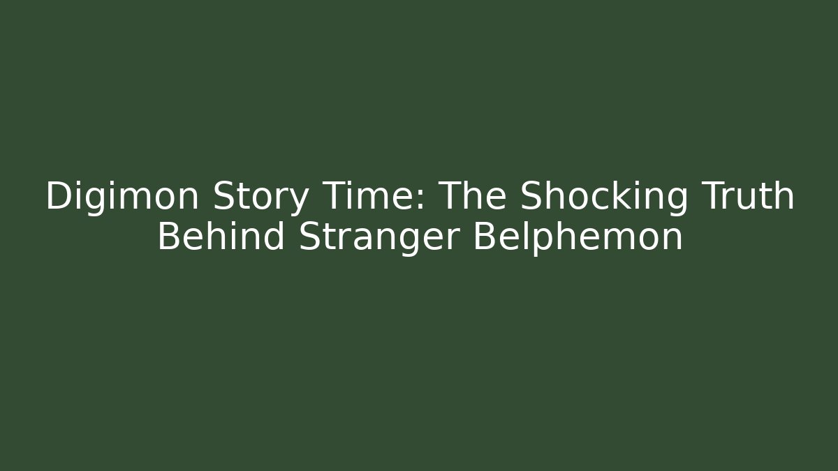 Digimon Story Time: The Shocking Truth Behind Stranger Belphemon - Smart Esu