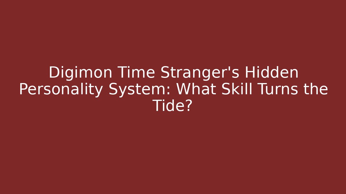 Digimon Time Stranger's Hidden Personality System: What Skill Turns the Tide?