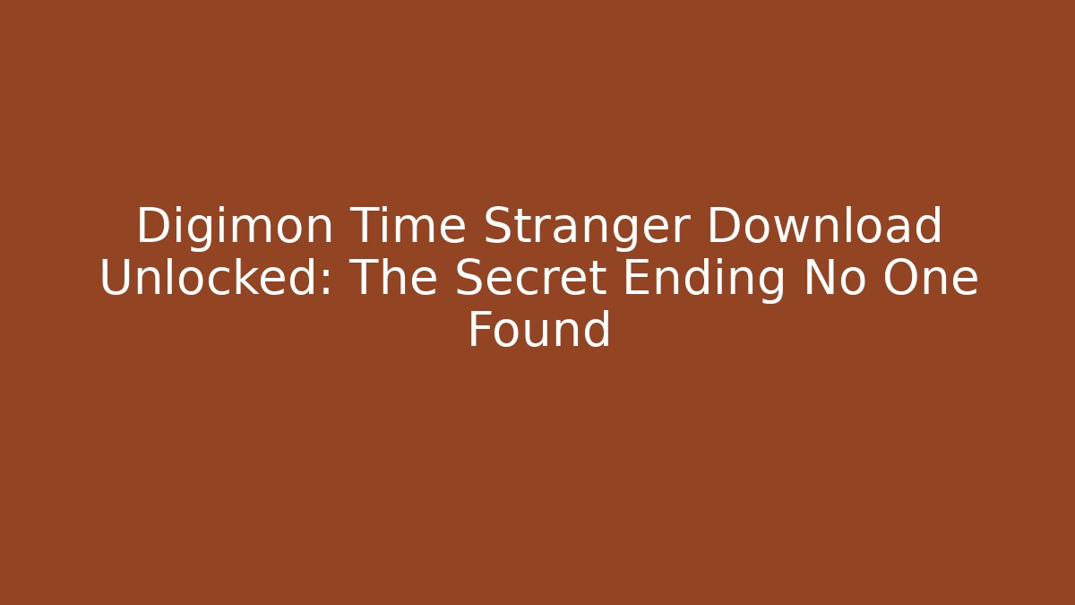 Digimon Time Stranger Download Unlocked: The Secret Ending No One Found - Smart Esu