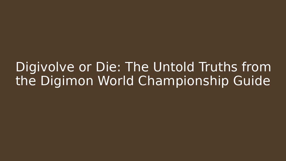 Digivolve or Die: The Untold Truths from the Digimon World Championship Guide