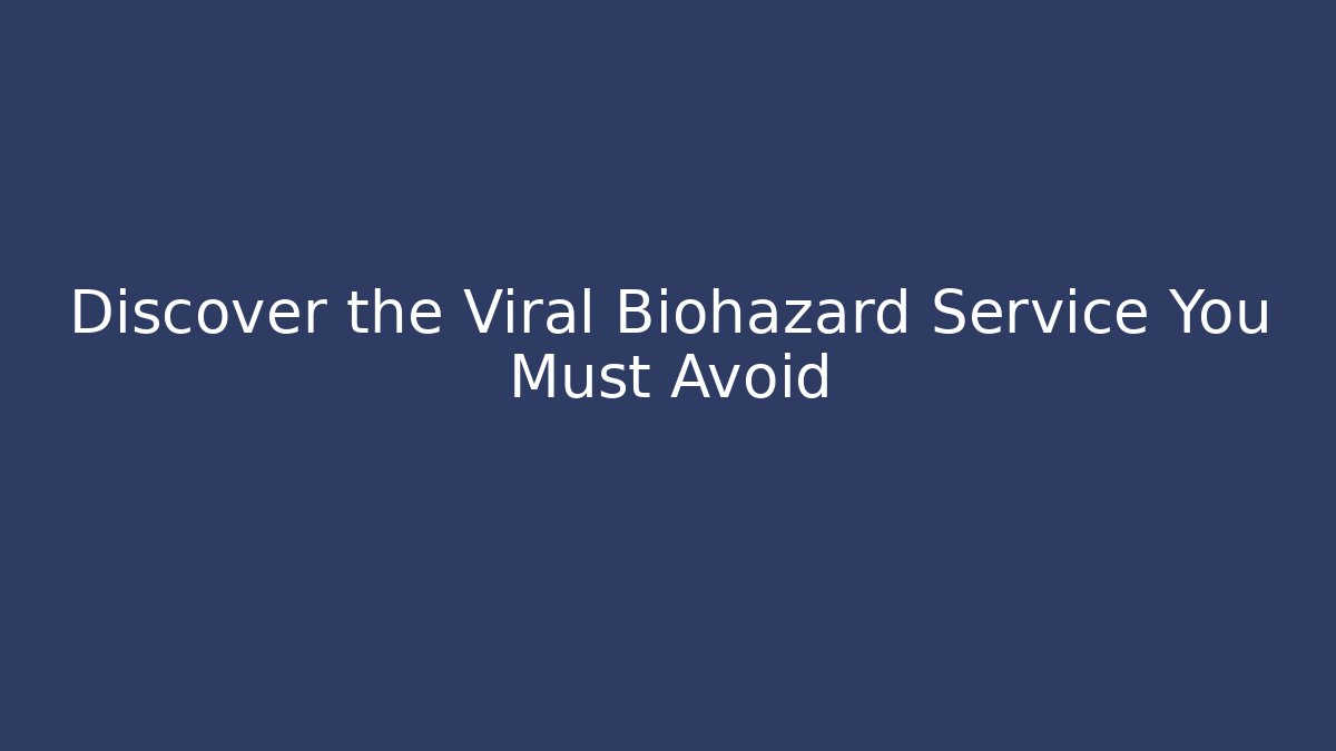 Discover the Viral Biohazard Service You Must Avoid
