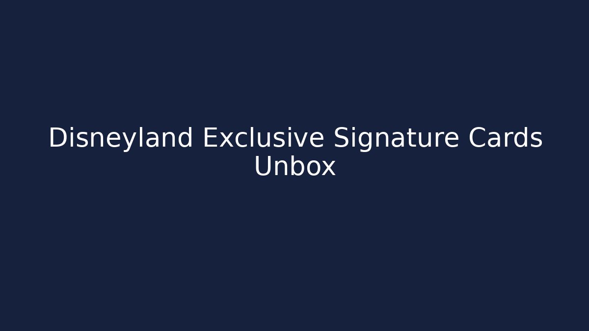 Disneyland Exclusive Signature Cards Unbox