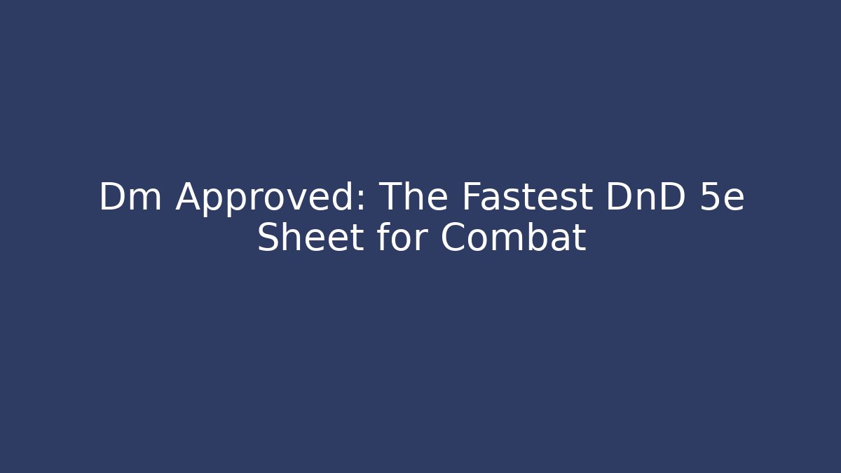 Dm Approved: The Fastest DnD 5e Sheet for Combat