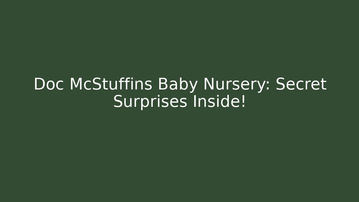 Doc McStuffins Baby Nursery: Secret Surprises Inside!