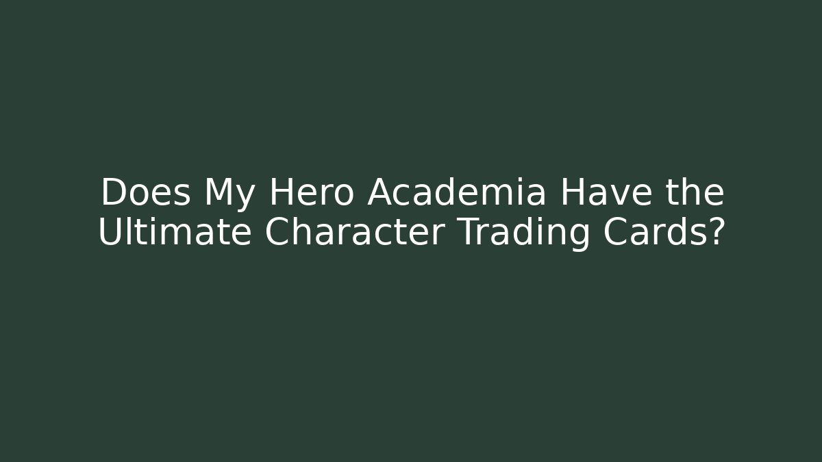 Does My Hero Academia Have the Ultimate Character Trading Cards?