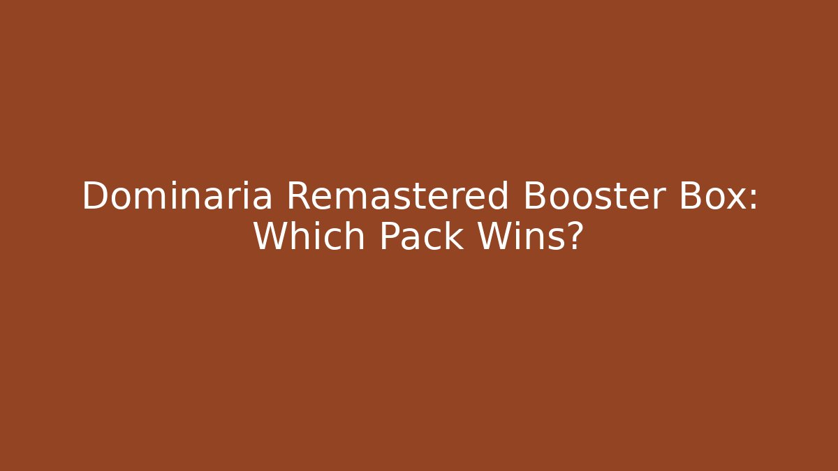 Dominaria Remastered Booster Box: Which Pack Wins? - Smart Esu