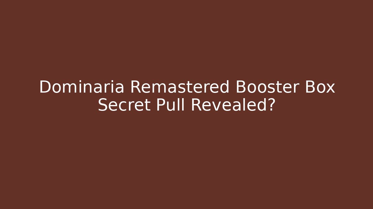Dominaria Remastered Booster Box Secret Pull Revealed? - Smart Esu