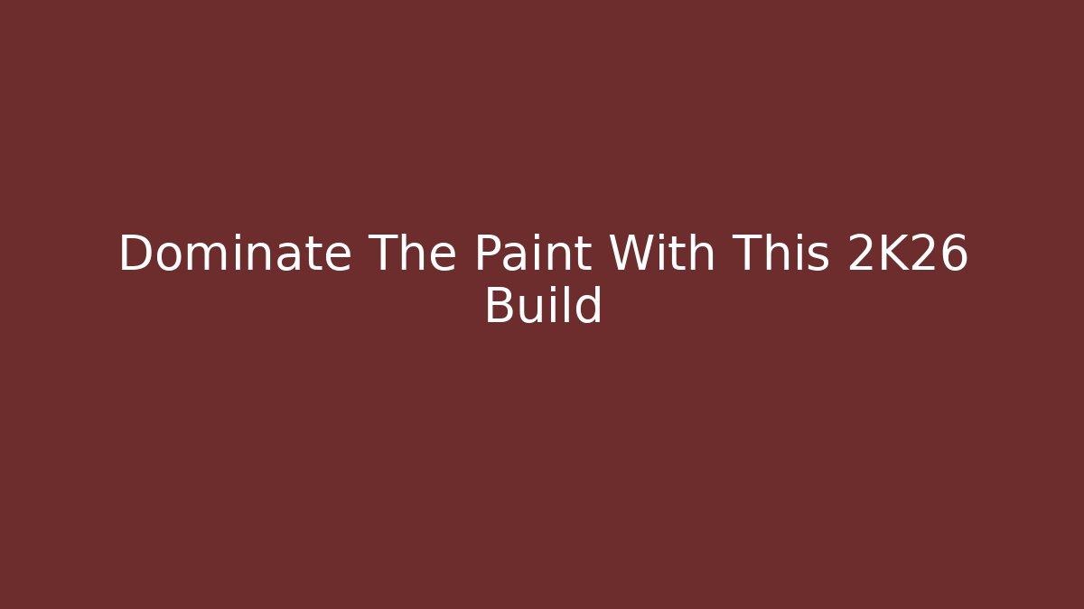 Dominate The Paint With This 2K26 Build