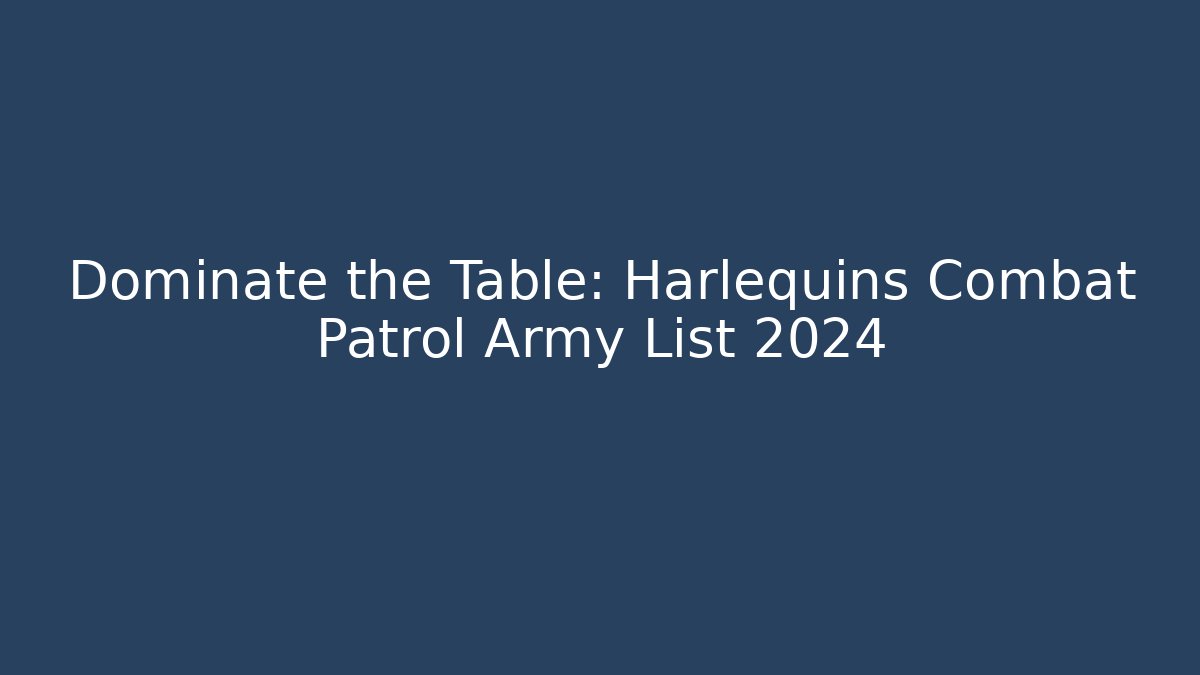 Dominate the Table: Harlequins Combat Patrol Army List 2024 - Smart Esu