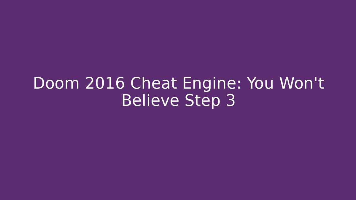 Doom 2016 Cheat Engine: You Won't Believe Step 3 - Smart Esu