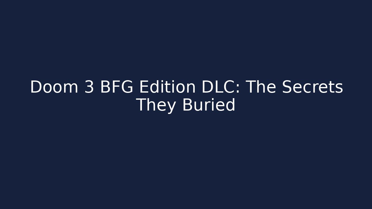 Doom 3 BFG Edition DLC: The Secrets They Buried