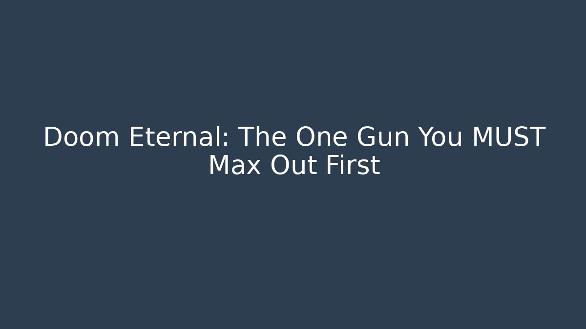 Doom Eternal: The One Gun You MUST Max Out First