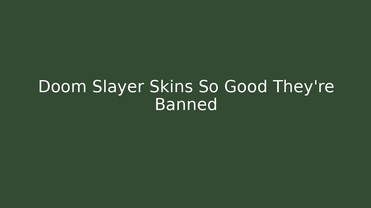 Doom Slayer Skins So Good They're Banned