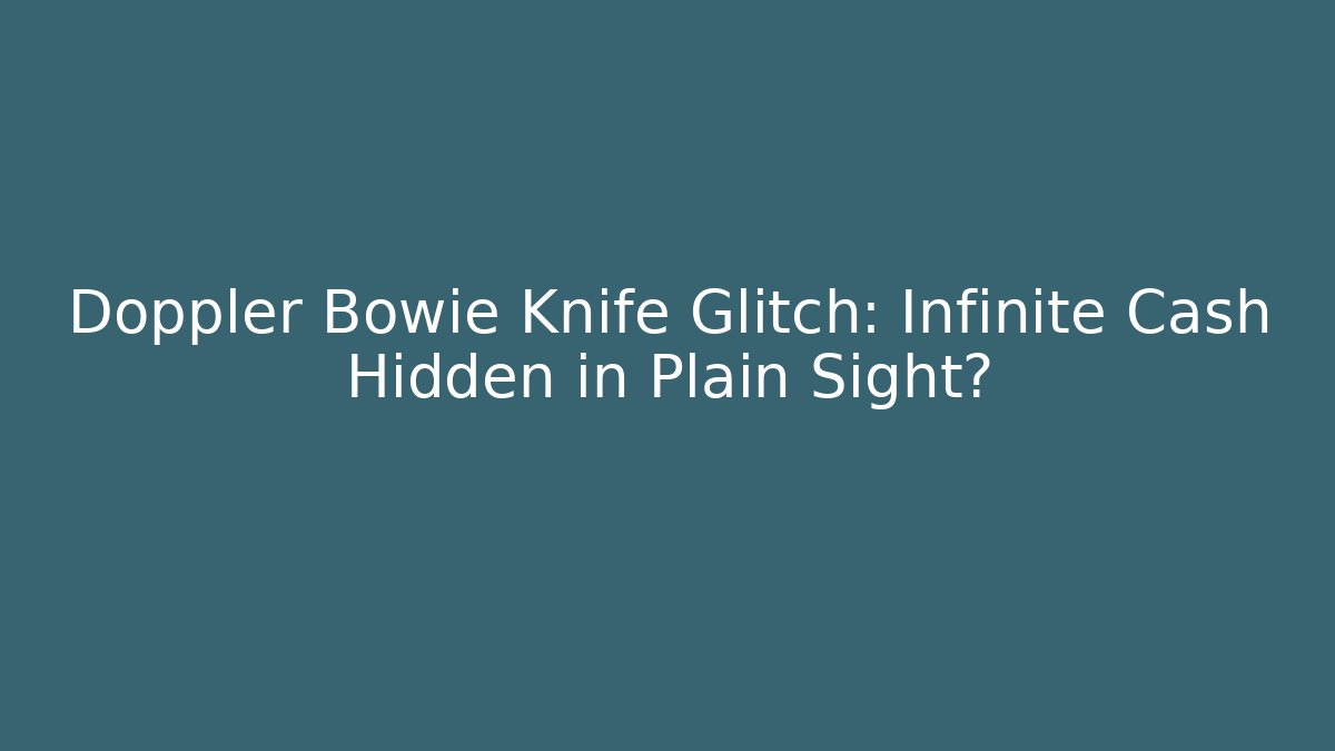 Doppler Bowie Knife Glitch: Infinite Cash Hidden in Plain Sight?