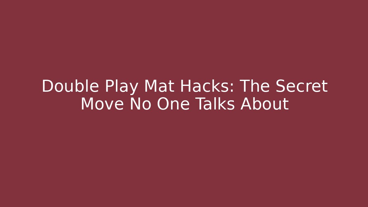 Double Play Mat Hacks: The Secret Move No One Talks About
