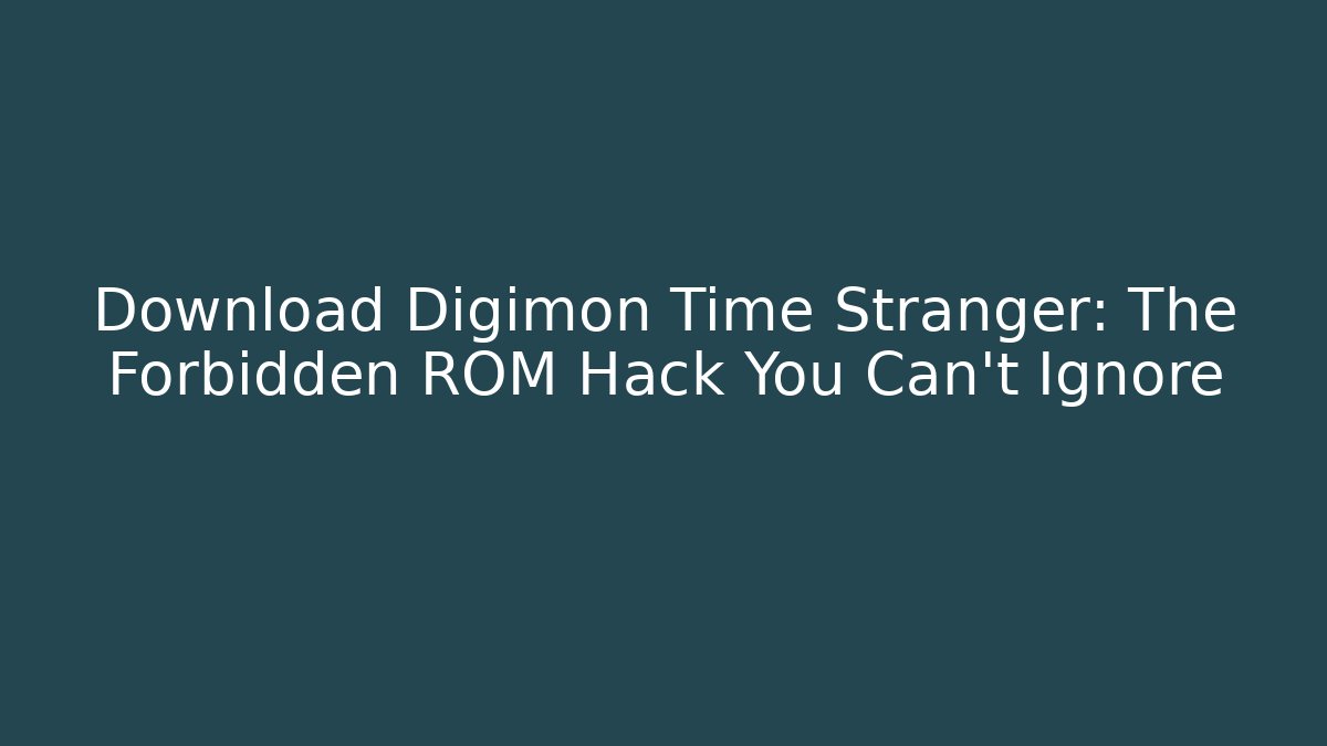 Download Digimon Time Stranger: The Forbidden ROM Hack You Can't Ignore
