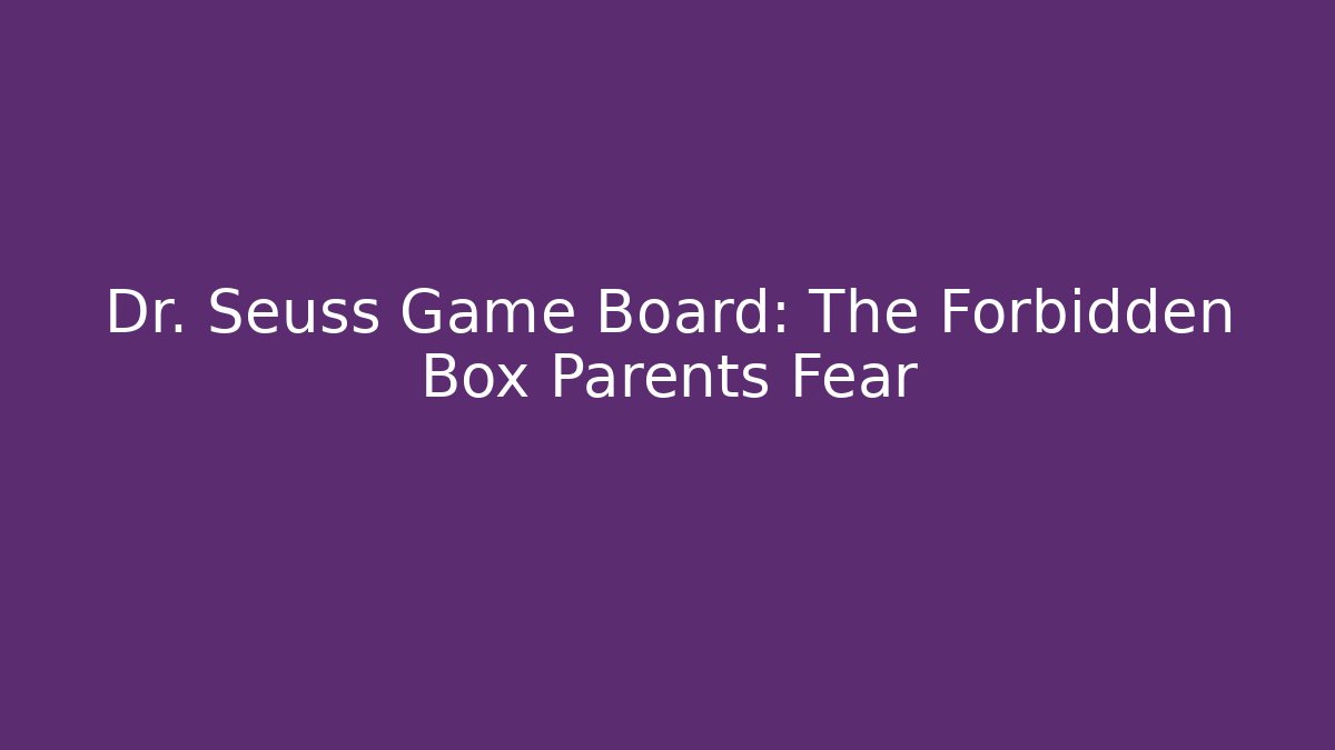 Dr. Seuss Game Board: The Forbidden Box Parents Fear