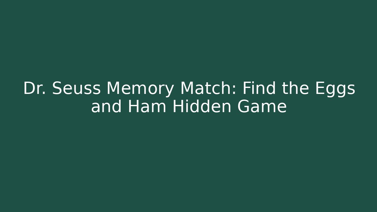 Dr. Seuss Memory Match: Find the Eggs and Ham Hidden Game