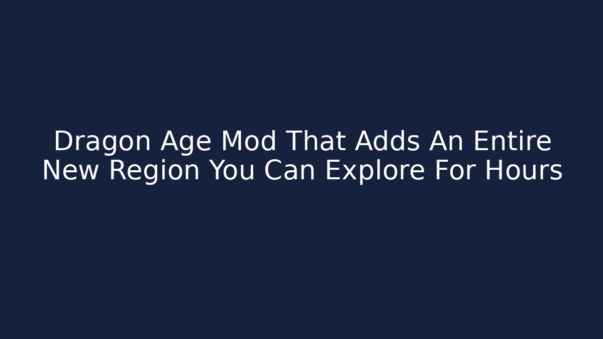 Dragon Age Mod That Adds An Entire New Region You Can Explore For Hours